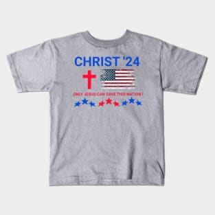 CHRIST 24 ONLY JESUS CAN SAVE THIS NATION! Kids T-Shirt